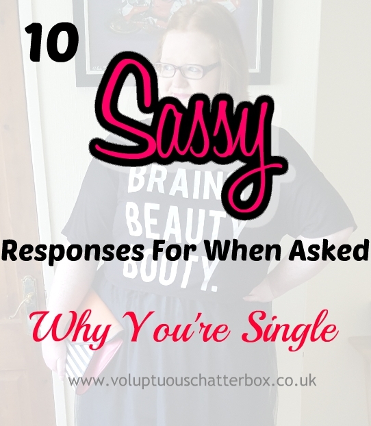 10 Sassy Responses For When Asked Why You’re Single